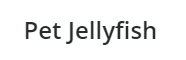 Pet Jellyfish